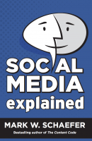 Social Media Explained - Book by Mark W. Schaefer
